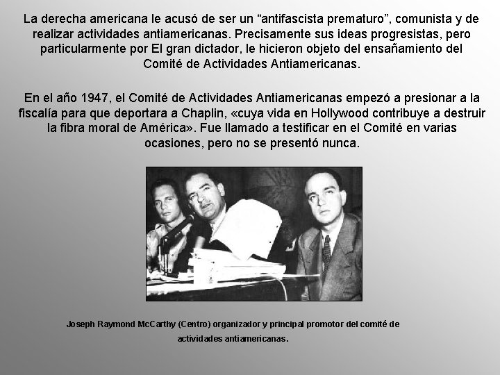 La derecha americana le acusó de ser un “antifascista prematuro”, comunista y de realizar