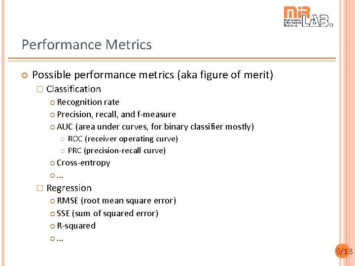 Performance Metrics Possible performance metrics (aka figure of merit) � Classification Recognition rate Precision, Performance Metrics Possible performance metrics (aka figure of merit) � Classification Recognition rate Precision,