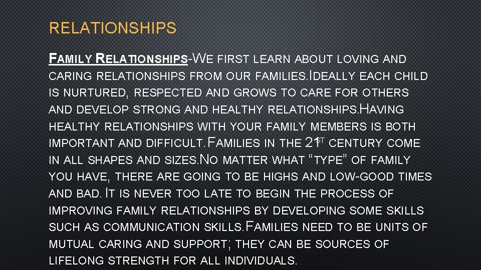 RELATIONSHIPS FAMILY RELATIONSHIPS-WE FIRST LEARN ABOUT LOVING AND CARING RELATIONSHIPS FROM OUR FAMILIES. IDEALLY