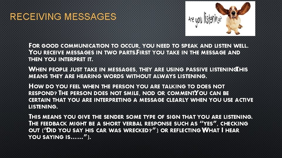 RECEIVING MESSAGES FOR GOOD COMMUNICATION TO OCCUR, YOU NEED TO SPEAK AND LISTEN WELL.