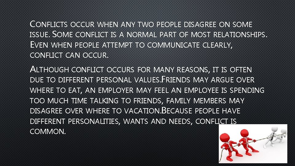 CONFLICTS OCCUR WHEN ANY TWO PEOPLE DISAGREE ON SOME ISSUE. SOME CONFLICT IS A