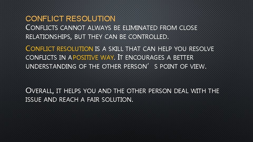 CONFLICT RESOLUTION CONFLICTS CANNOT ALWAYS BE ELIMINATED FROM CLOSE RELATIONSHIPS, BUT THEY CAN BE