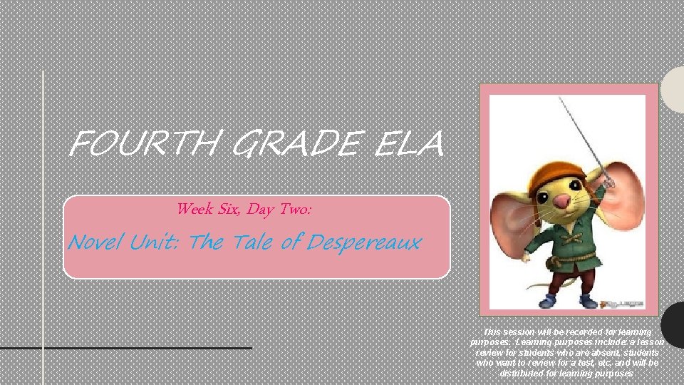 FOURTH GRADE ELA Week Six, Day Two: Novel Unit: The Tale of Despereaux This