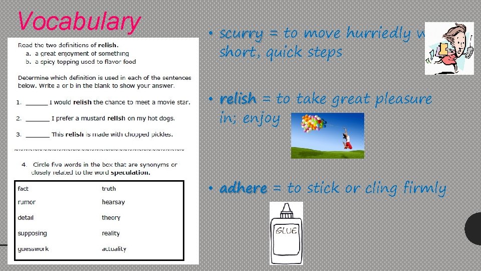 Vocabulary • scurry = to move hurriedly with short, quick steps • relish =