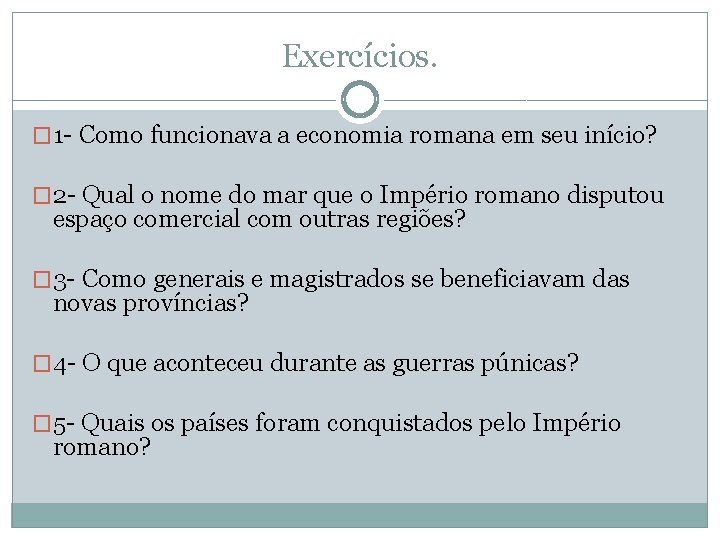 Exercícios. � 1 - Como funcionava a economia romana em seu início? � 2