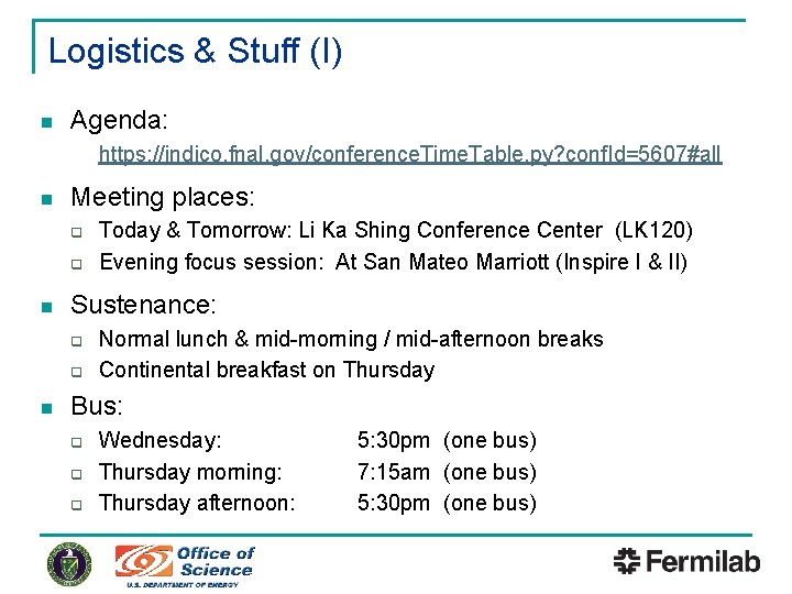 Logistics & Stuff (I) n Agenda: https: //indico. fnal. gov/conference. Time. Table. py? conf.