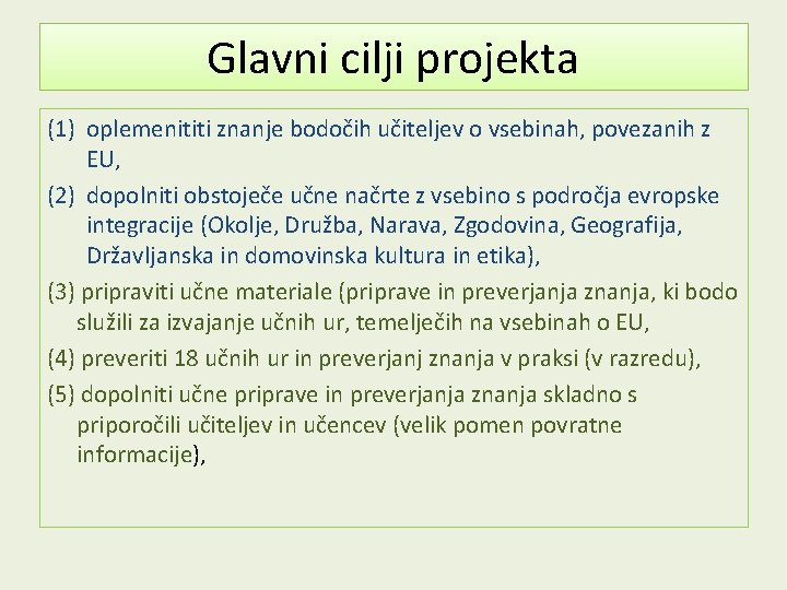 Glavni cilji projekta (1) oplemenititi znanje bodočih učiteljev o vsebinah, povezanih z EU, (2)