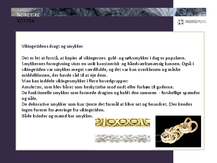 NORDISKE RÖTTER Vikingetidens dragt og smykker Det er let at forstå, at kopier af