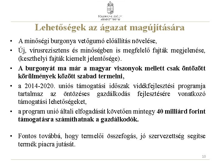 Lehetőségek az ágazat magújítására • A minőségi burgonya vetőgumó előállítás növelése, • Új, vírusrezisztens