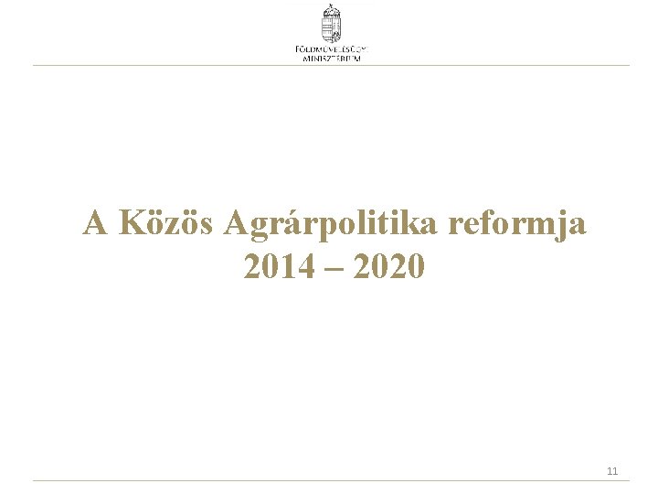 A Közös Agrárpolitika reformja 2014 – 2020 11 