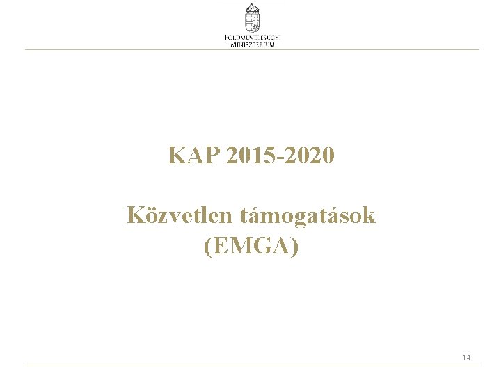 KAP 2015 -2020 Közvetlen támogatások (EMGA) 14 KAP 2015 -2020 Közvetlen támogatások (EMGA) 14