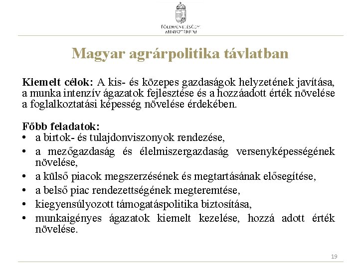 Magyar agrárpolitika távlatban Kiemelt célok: A kis- és közepes gazdaságok helyzetének javítása, a munka