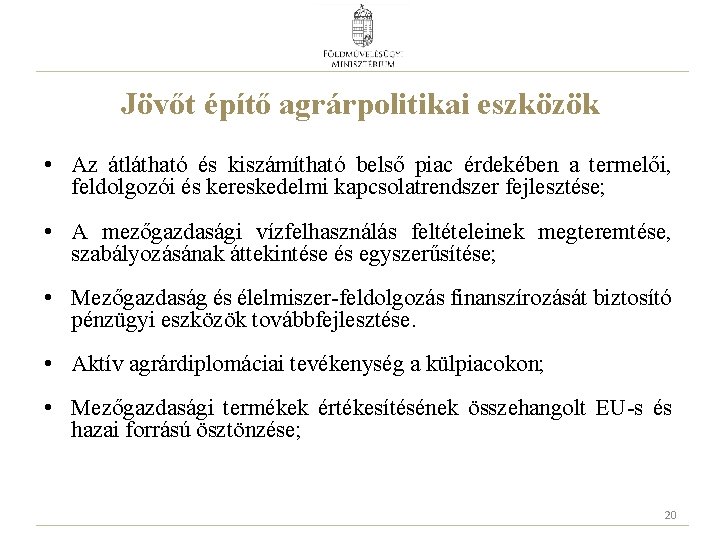 Jövőt építő agrárpolitikai eszközök • Az átlátható és kiszámítható belső piac érdekében a termelői,