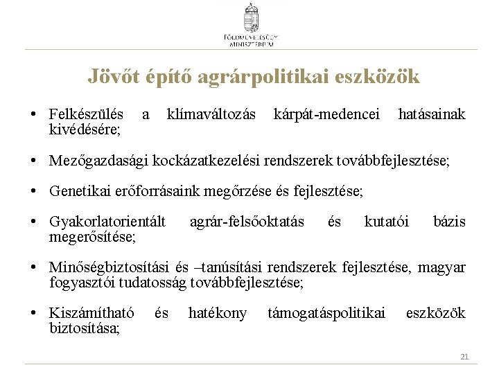 Jövőt építő agrárpolitikai eszközök • Felkészülés kivédésére; a klímaváltozás kárpát-medencei hatásainak • Mezőgazdasági kockázatkezelési