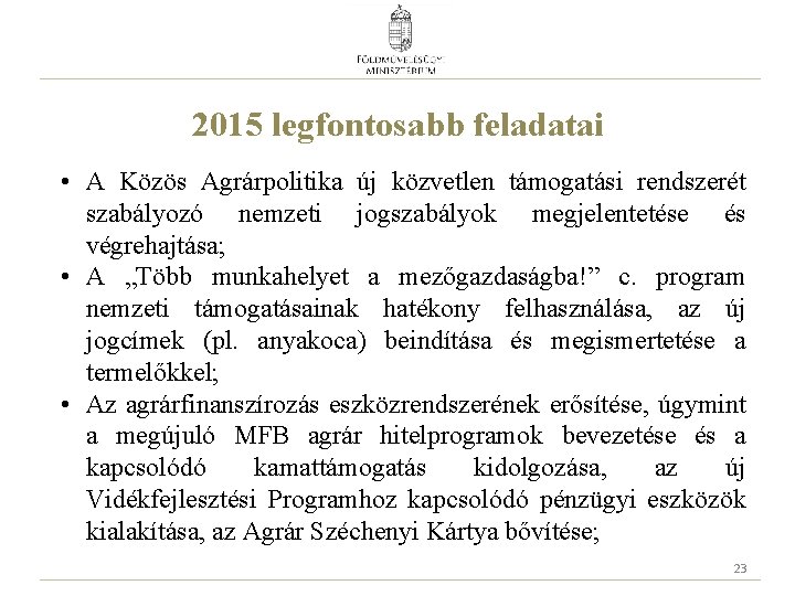 2015 legfontosabb feladatai • A Közös Agrárpolitika új közvetlen támogatási rendszerét szabályozó nemzeti jogszabályok