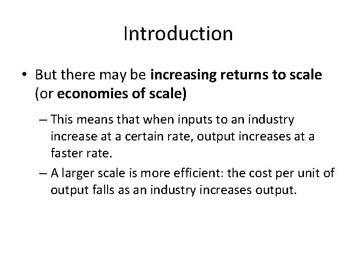 Introduction • But there may be increasing returns to scale (or economies of scale)