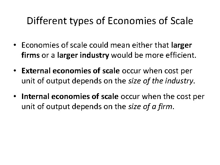 Different types of Economies of Scale • Economies of scale could mean either that