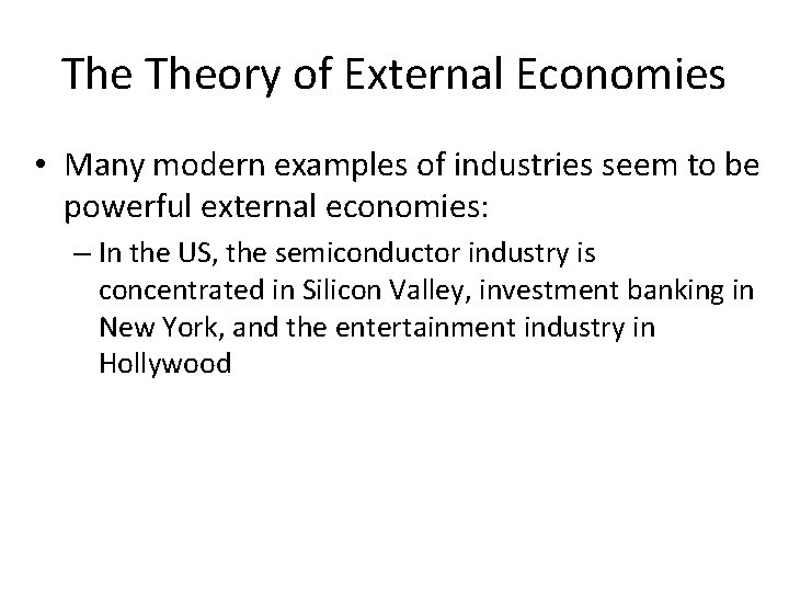 The Theory of External Economies • Many modern examples of industries seem to be