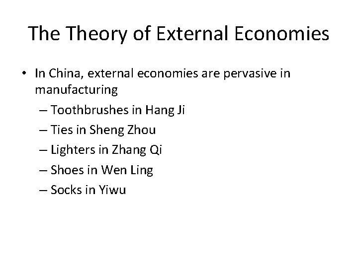 The Theory of External Economies • In China, external economies are pervasive in manufacturing