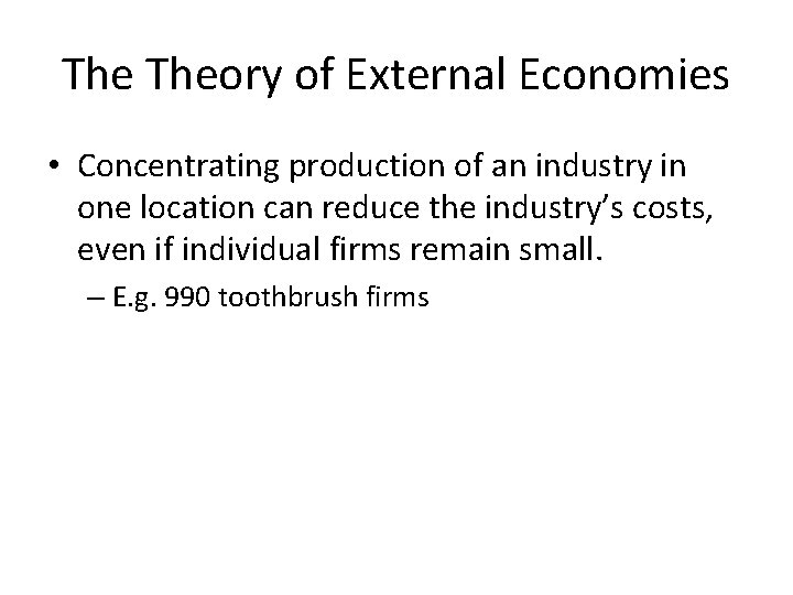 The Theory of External Economies • Concentrating production of an industry in one location