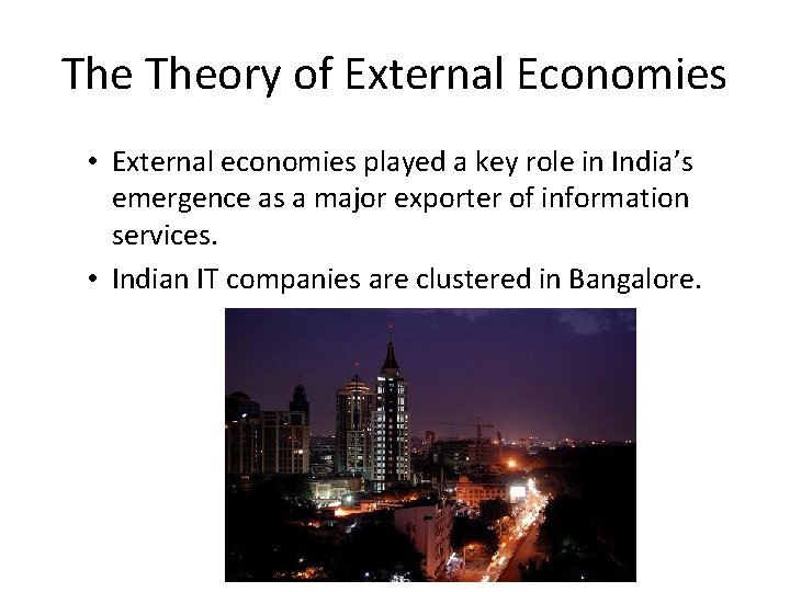The Theory of External Economies • External economies played a key role in India’s