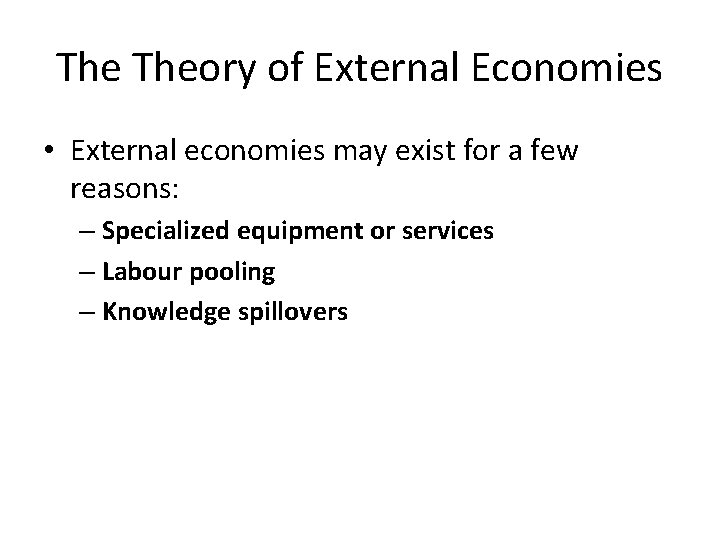 The Theory of External Economies • External economies may exist for a few reasons: