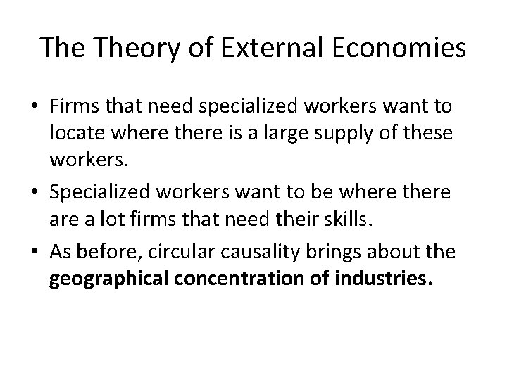 The Theory of External Economies • Firms that need specialized workers want to locate