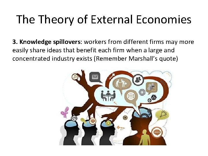 The Theory of External Economies 3. Knowledge spillovers: workers from different firms may more