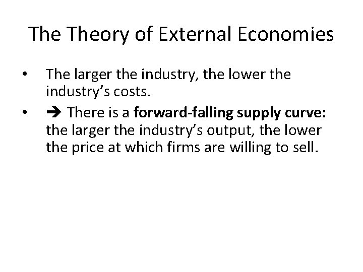 The Theory of External Economies • • The larger the industry, the lower the