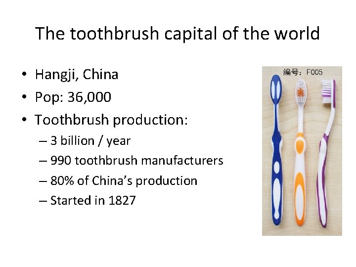 The toothbrush capital of the world • Hangji, China • Pop: 36, 000 •