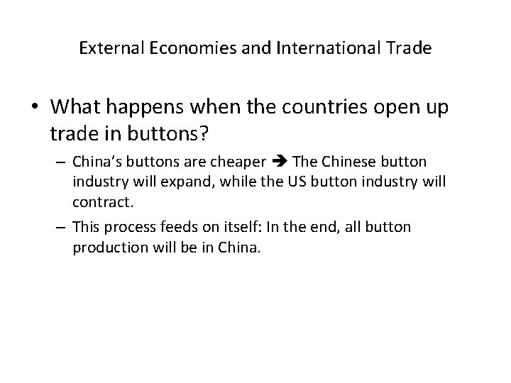 External Economies and International Trade • What happens when the countries open up trade