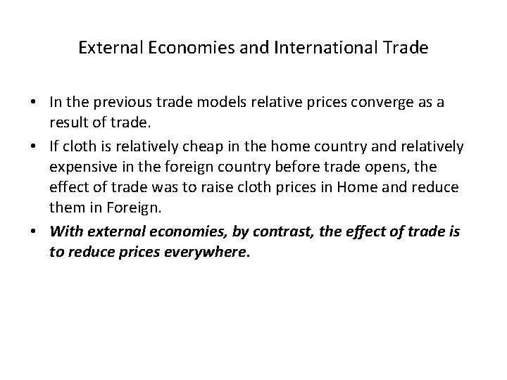 External Economies and International Trade • In the previous trade models relative prices converge