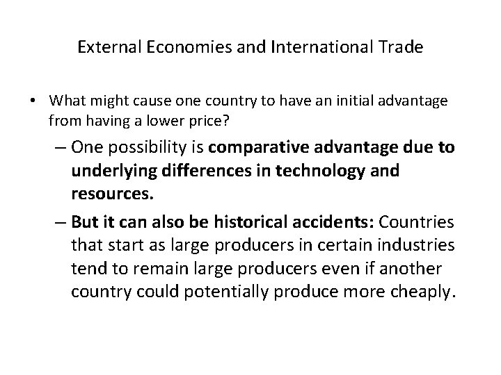 External Economies and International Trade • What might cause one country to have an