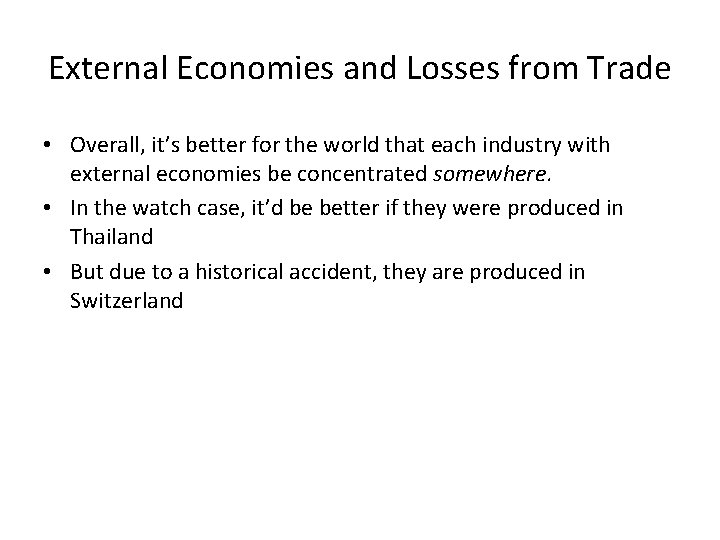 External Economies and Losses from Trade • Overall, it’s better for the world that