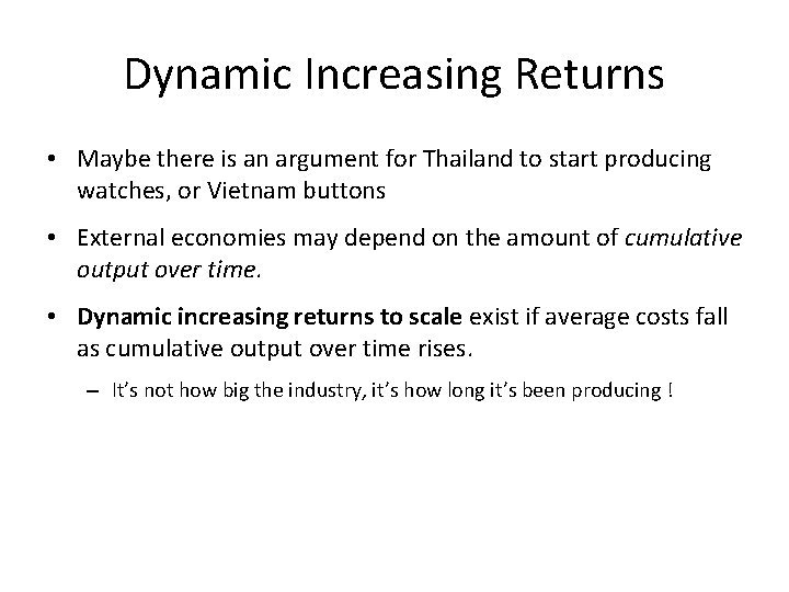 Dynamic Increasing Returns • Maybe there is an argument for Thailand to start producing