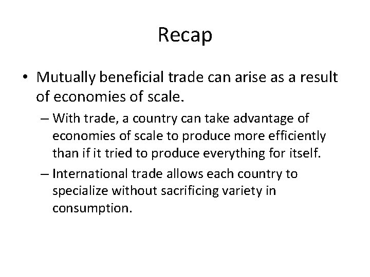 Recap • Mutually beneficial trade can arise as a result of economies of scale.