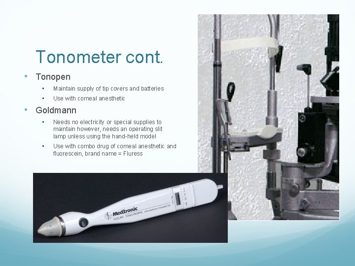 Tonometer cont. • Tonopen • • Maintain supply of tip covers and batteries Use