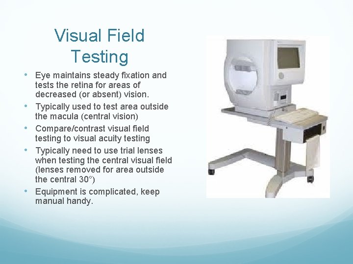 Visual Field Testing • Eye maintains steady fixation and • • tests the retina