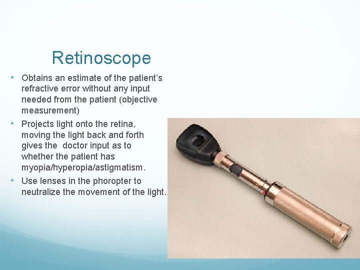 Retinoscope • Obtains an estimate of the patient’s refractive error without any input needed