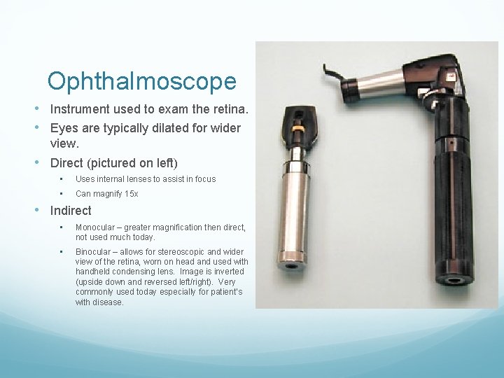 Ophthalmoscope • Instrument used to exam the retina. • Eyes are typically dilated for