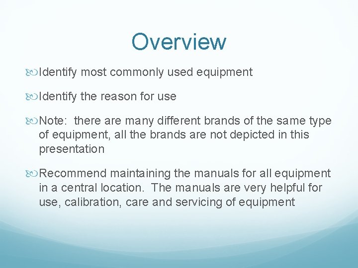 Overview Identify most commonly used equipment Identify the reason for use Note: there are