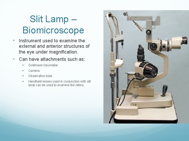 Slit Lamp – Biomicroscope • Instrument used to examine the external and anterior structures