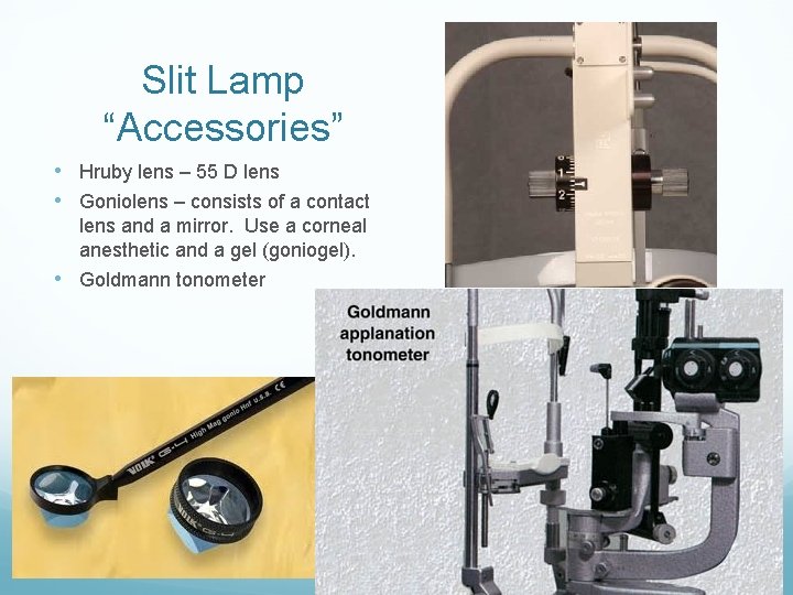 Slit Lamp “Accessories” • Hruby lens – 55 D lens • Goniolens – consists