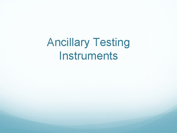 Ancillary Testing Instruments 