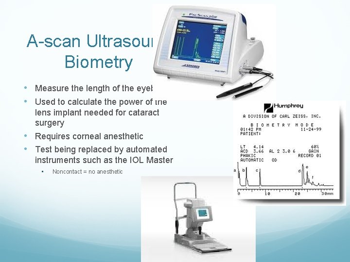 A-scan Ultrasound Biometry • Measure the length of the eyeball • Used to calculate