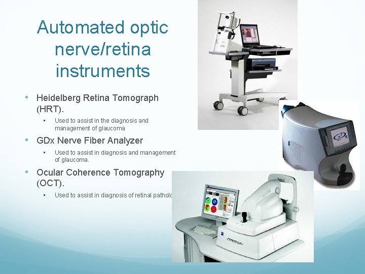 Automated optic nerve/retina instruments • Heidelberg Retina Tomograph (HRT). • Used to assist in
