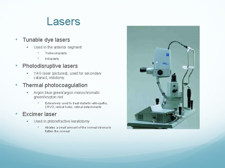 Lasers • Tunable dye lasers • Used in the anterior segment • Trabeculoplasty •