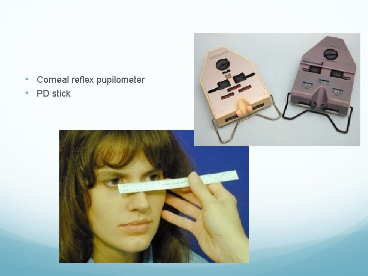  • Corneal reflex pupilometer • PD stick 