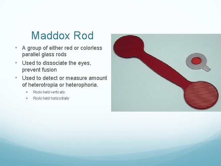 Maddox Rod • A group of either red or colorless parallel glass rods •