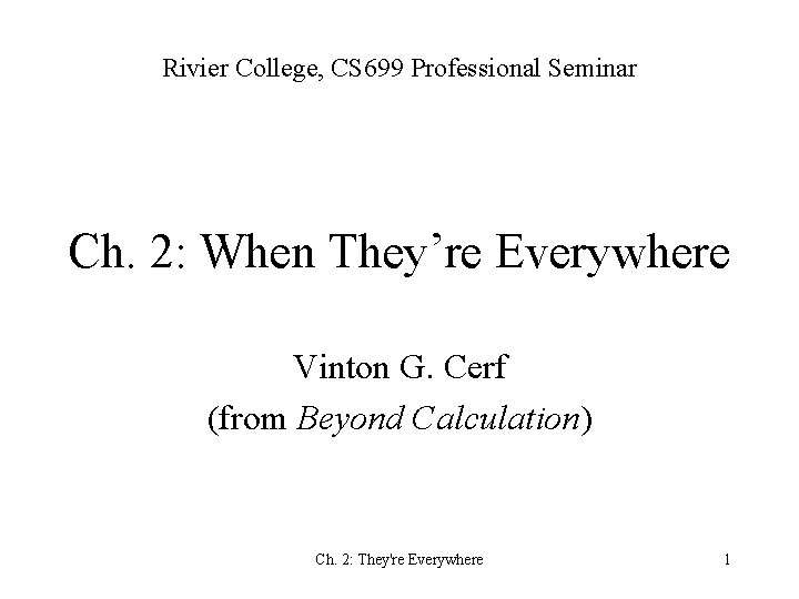 Rivier College, CS 699 Professional Seminar Ch. 2: When They’re Everywhere Vinton G. Cerf